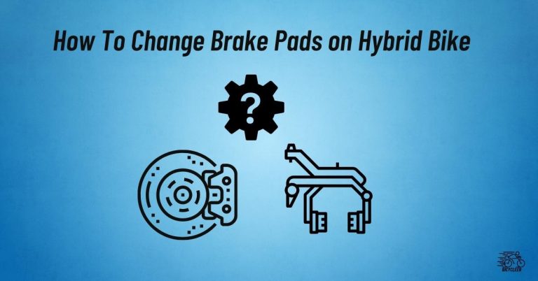 How To Change Brake Pads on Hybrid Bike: 5 Steps