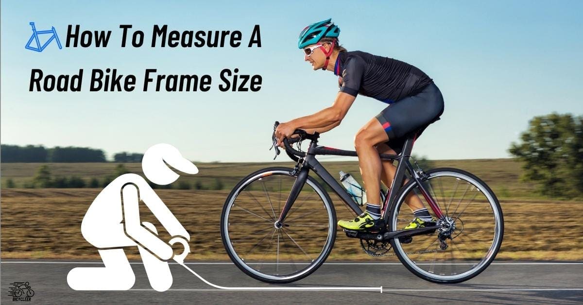 How To Measure A Road Bike Frame – 6 Steps & Size Chart