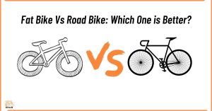 Fat Bike Vs Road Bike: Which One is Better?
