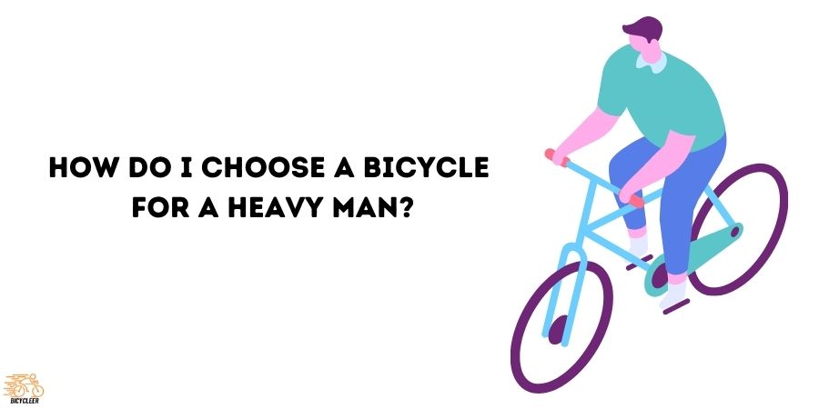 How Do I Choose A Bicycle For A Heavy Man