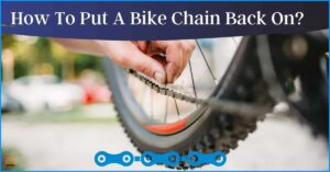How To Put A Bike Chain Back On? 4 Easy Steps