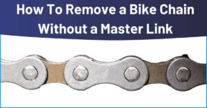 How To Remove a Bike Chain Without a Master Link In 3 Steps