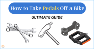7 Easy Steps on How to Take Pedals Off a Bike – Ultimate Guide