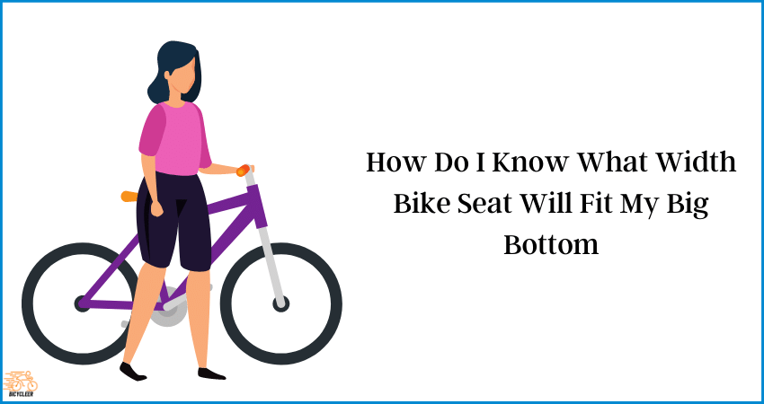 How Do I Know What Width Bike Seat Will Fit My Big Bottom