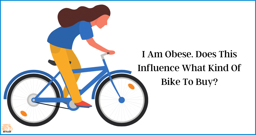 I Am Obese. Does This Influence What Kind Of Bike To Buy