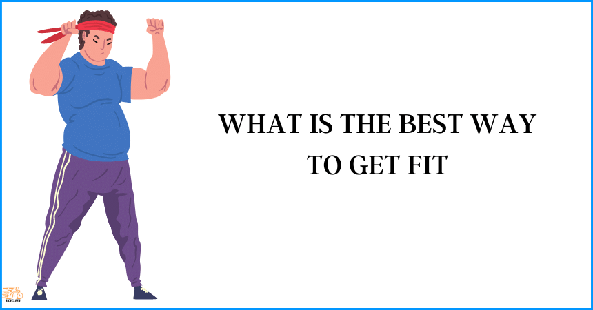 What is the best way to get fit