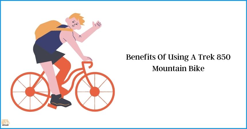 Benefits Of Using A Trek 850 Mountain Bike