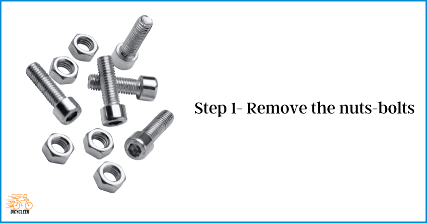 Step 1- Remove the nuts-bolts