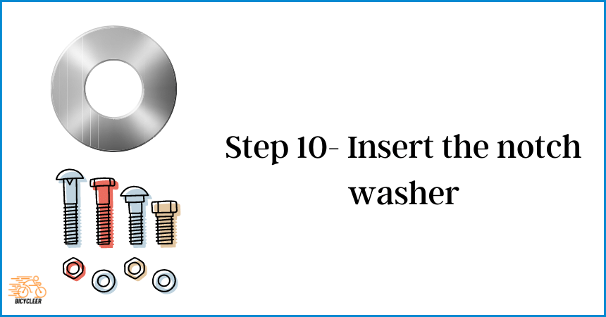 Step 10- Insert the notch washer
