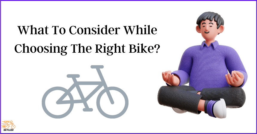 What To Consider While Choosing The Right Bike