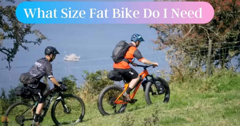What Size Fat Bike Do I Need – A Complete Guide In 2022