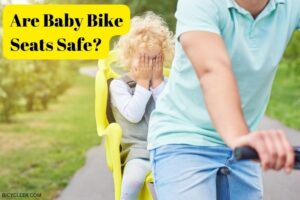 Are Baby Bike Seats Safe? Comprehensive Guide