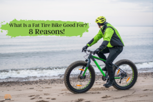 What Is a Fat Tire Bike Good For? 8 Reasons!